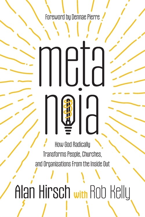 Metanoia: How God Radically Transforms People, Churches, and Organizations From the Inside Out (Paperback)