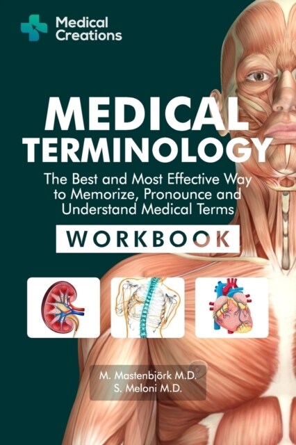 Medical Terminology: The Best and Most Effective Way to Memorize, Pronounce and Understand Medical Terms: Workbook (Paperback)