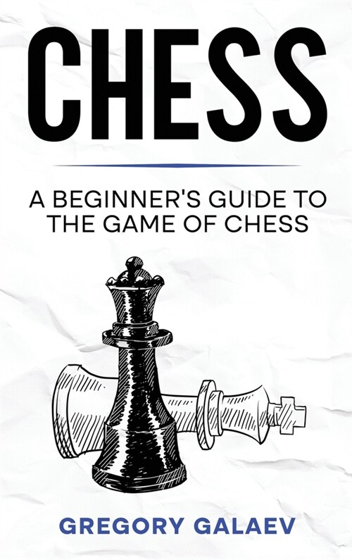 Chess: A Beginners Guide to the Game of Chess (Hardcover)
