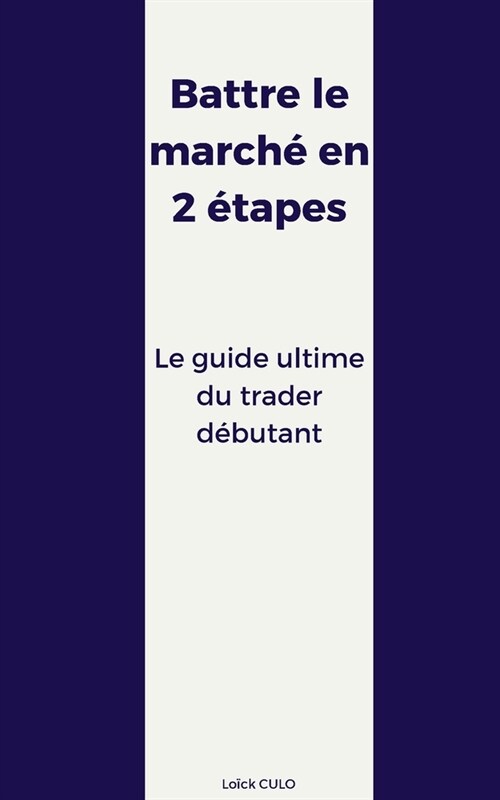 Battre le march?en 2 ?apes: Le guide ultime du trader d?utant (Paperback)