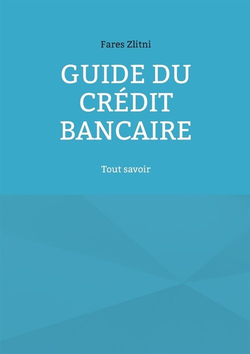 Guide du cr?it bancaire: Tout savoir (Paperback)