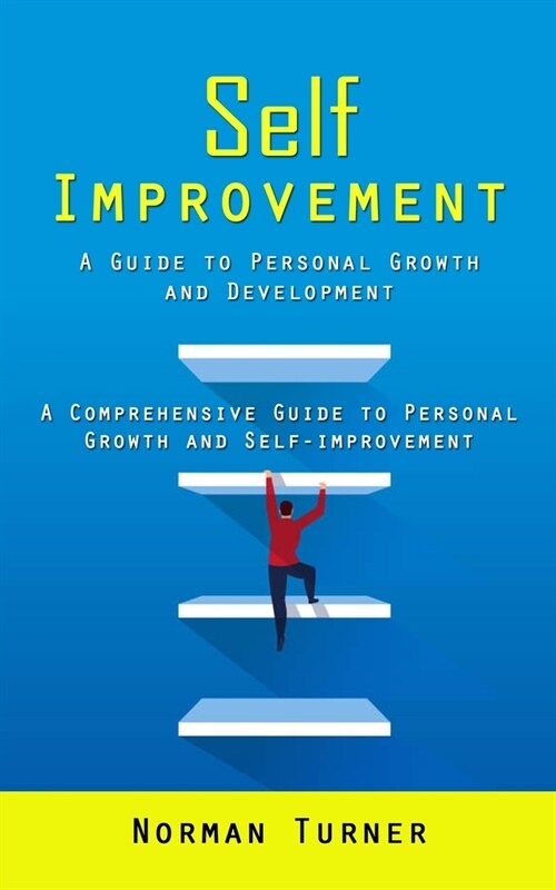 Self Improvement: A Guide to Personal Growth and Development (A Comprehensive Guide to Personal Growth and Self-improvement) (Paperback)