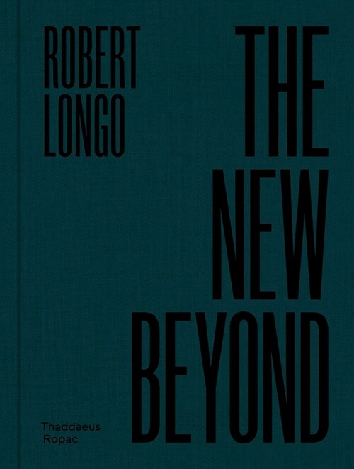 Robert Longo: The New Beyond (Hardcover)