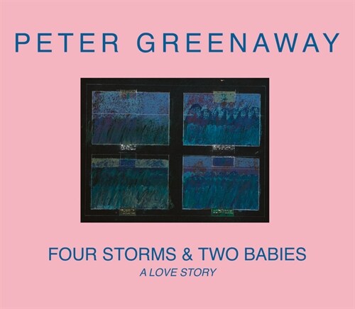 Peter Greenaway: Four Storms & Two Babies: A Love Story (Paperback)