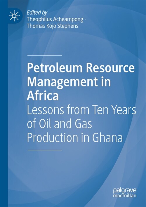 Petroleum Resource Management in Africa: Lessons from Ten Years of Oil and Gas Production in Ghana (Paperback, 2022)