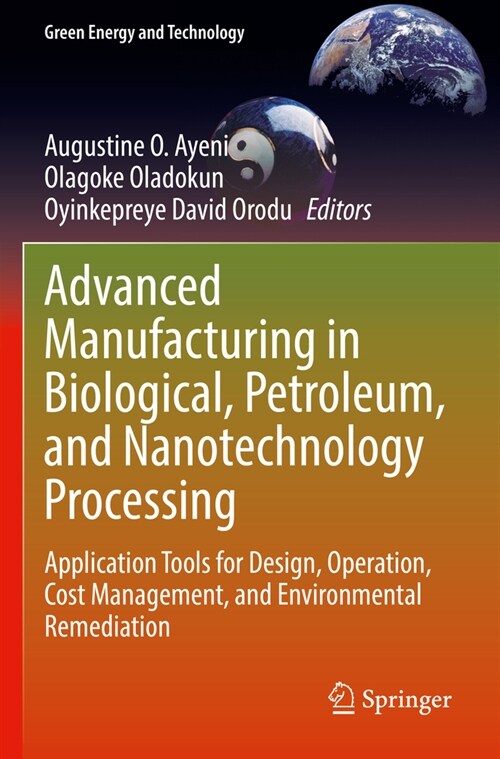 Advanced Manufacturing in Biological, Petroleum, and Nanotechnology Processing: Application Tools for Design, Operation, Cost Management, and Environm (Paperback, 2022)