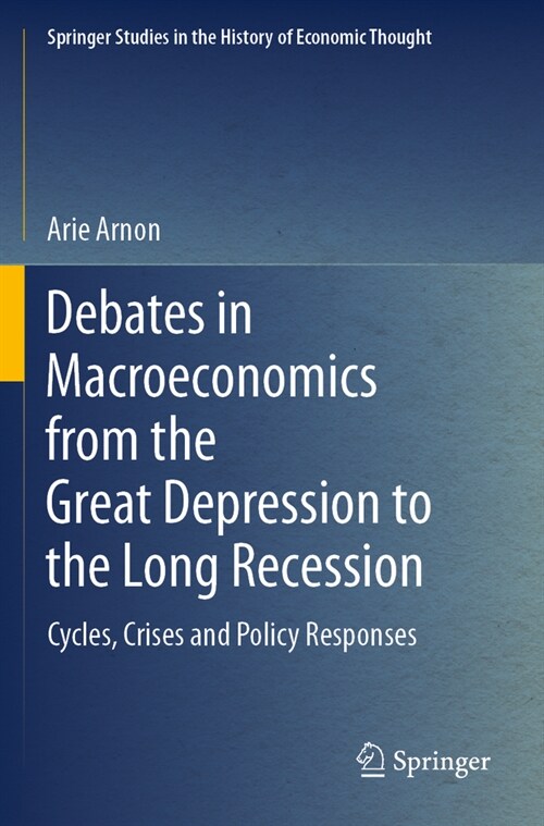 Debates in Macroeconomics from the Great Depression to the Long Recession: Cycles, Crises and Policy Responses (Paperback, 2022)