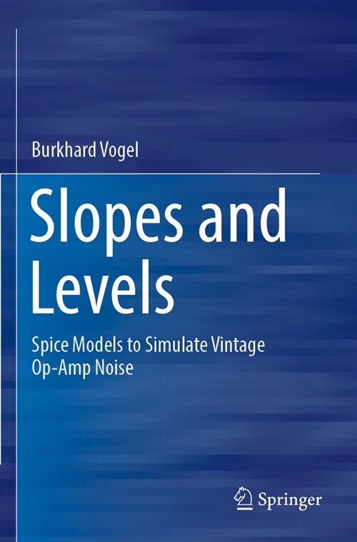 Slopes and Levels: Spice Models to Simulate Vintage Op-Amp Noise (Paperback, 2022)