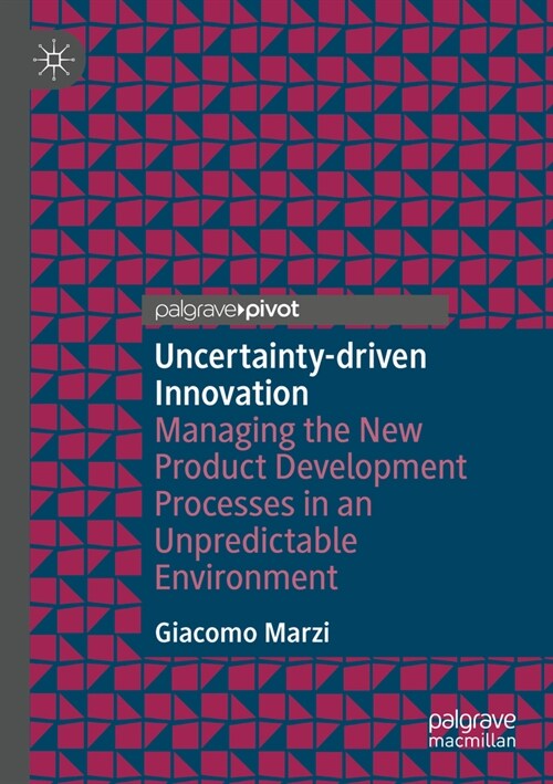 Uncertainty-Driven Innovation: Managing the New Product Development Processes in an Unpredictable Environment (Paperback, 2022)