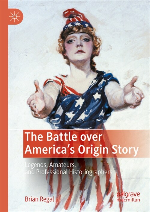 The Battle Over Americas Origin Story: Legends, Amateurs, and Professional Historiographers (Paperback, 2022)