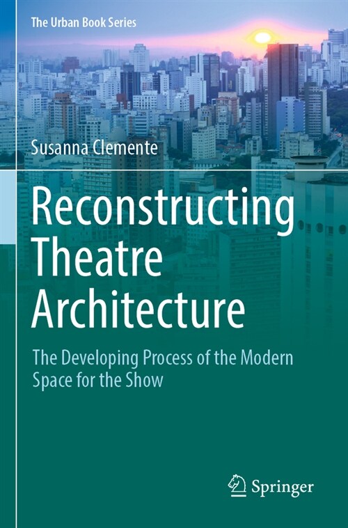 Reconstructing Theatre Architecture: The Developing Process of the Modern Space for the Show (Paperback, 2022)