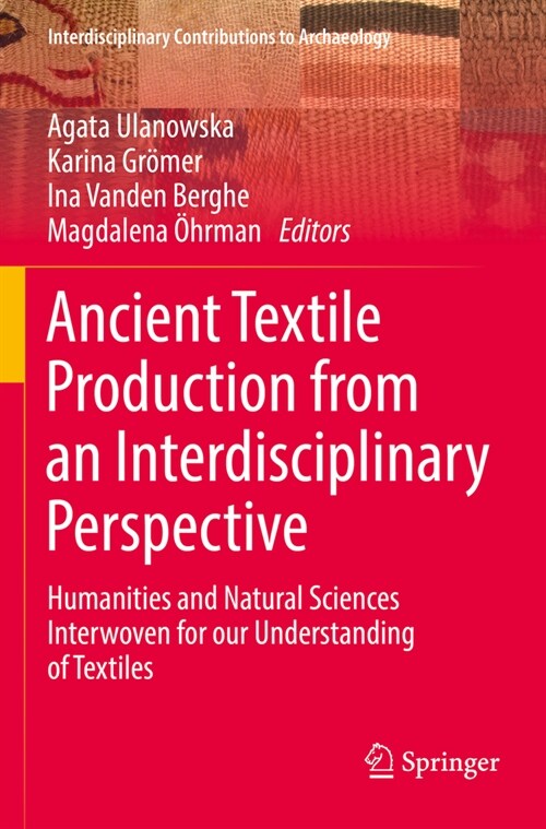 Ancient Textile Production from an Interdisciplinary Perspective: Humanities and Natural Sciences Interwoven for Our Understanding of Textiles (Paperback, 2022)