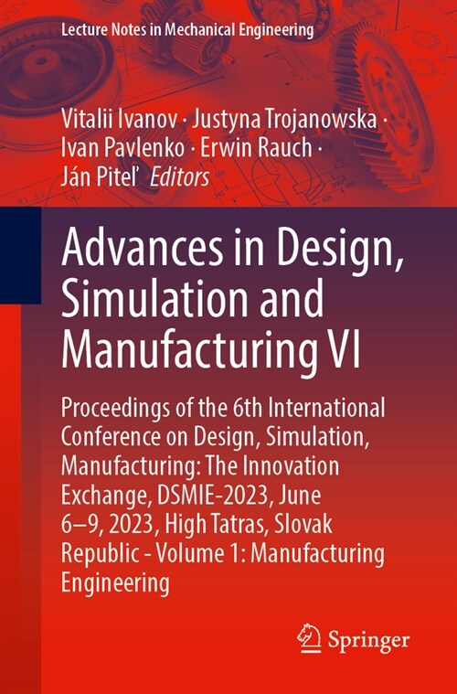 Advances in Design, Simulation and Manufacturing VI: Proceedings of the 6th International Conference on Design, Simulation, Manufacturing: The Innovat (Paperback, 2023)