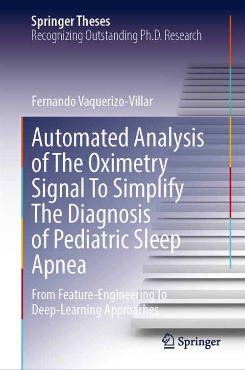 Automated Analysis of the Oximetry Signal to Simplify the Diagnosis of Pediatric Sleep Apnea: From Feature-Engineering to Deep-Learning Approaches (Hardcover, 2023)