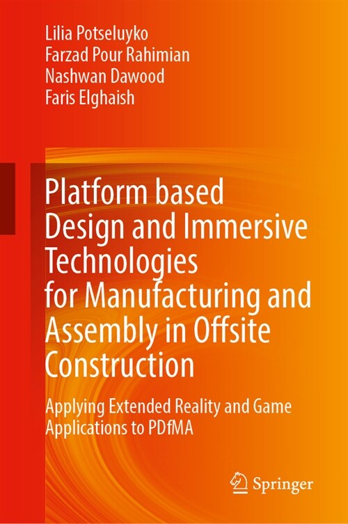 Platform Based Design and Immersive Technologies for Manufacturing and Assembly in Offsite Construction: Applying Extended Reality and Game Applicatio (Hardcover, 2023)