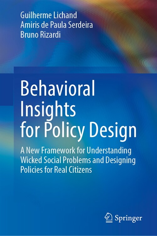 Behavioral Insights for Policy Design: A New Framework for Understanding Wicked Social Problems and Designing Policies for Real Citizens (Hardcover, 2023)