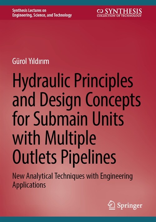 Hydraulic Principles and Design Concepts for Submain Units with Multiple Outlet Pipelines: New Analytical Techniques with Engineering Applications (Hardcover, 2023)