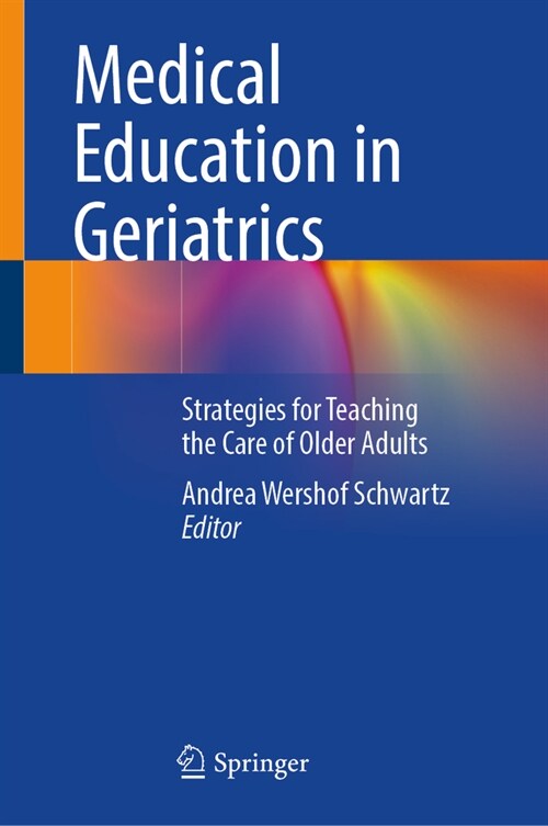 Medical Education in Geriatrics: Strategies for Teaching the Care of Older Adults (Hardcover, 2024)