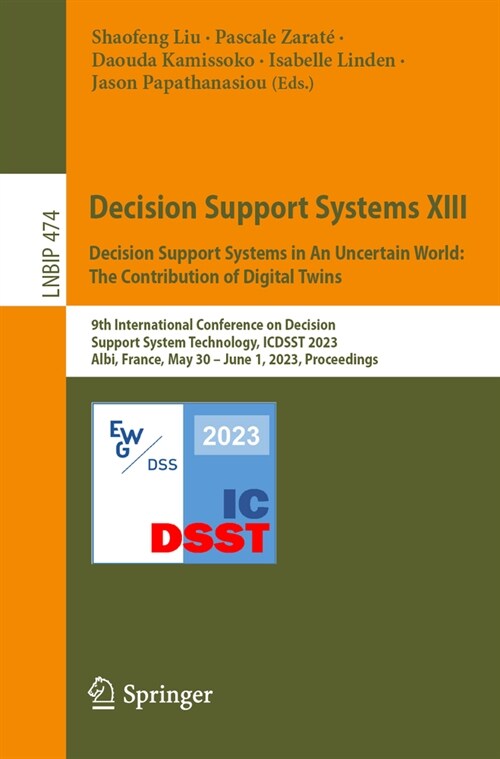 Decision Support Systems XIII. Decision Support Systems in an Uncertain World: The Contribution of Digital Twins: 9th International Conference on Deci (Paperback, 2023)