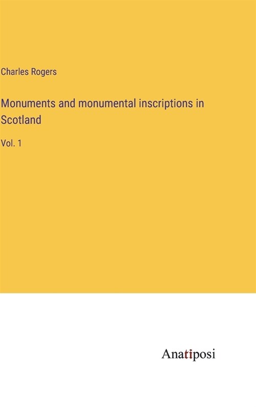 Monuments and monumental inscriptions in Scotland: Vol. 1 (Hardcover)