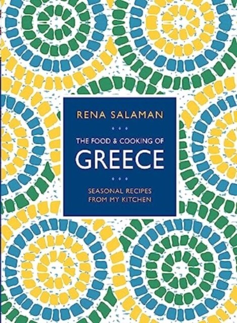 Food and Cooking of Greece : Seasonal recipes from my kitchen (Hardcover)