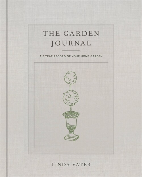 The Garden Journal: A 5-Year Record of Your Home Garden (Hardcover)