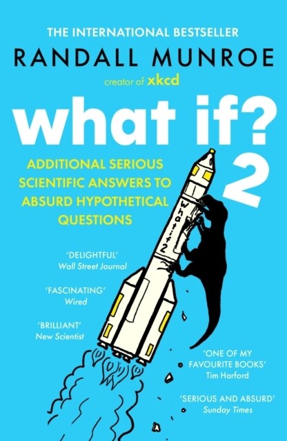 What If?2 : Additional Serious Scientific Answers to Absurd Hypothetical Questions (Paperback)