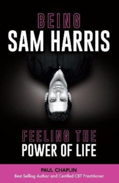 Being Sam Harris : Feeling The Power of Life (Paperback)