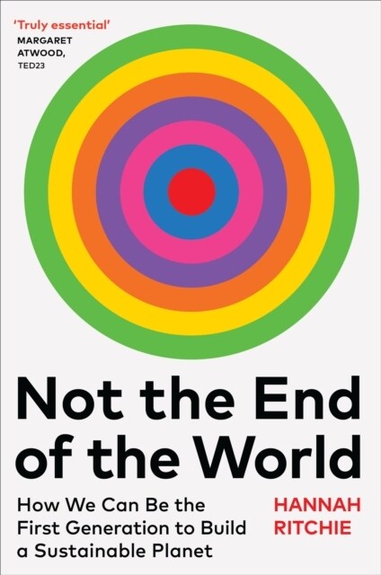 Not the End of the World : How We Can Be the First Generation to Build a Sustainable Planet (Hardcover)