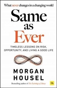 Same as Ever : Timeless Lessons on Risk, Opportunity and Living a Good Life (Paperback) -  원서