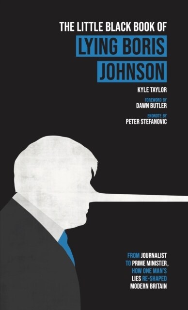 The Little Black Book of Lying Boris Johnson : From Journalist, to Prime Minister, How One Mans Lies Re-shaped Modern Britain (Paperback)