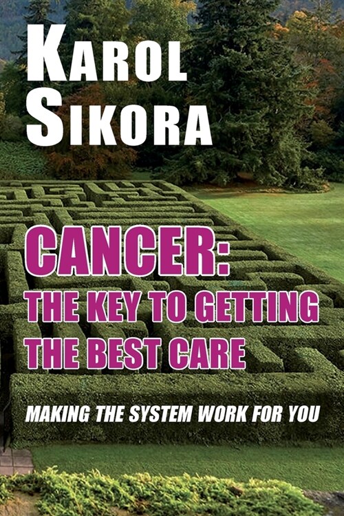 Cancer: The key to getting the best care : Making the system work for you (Paperback)