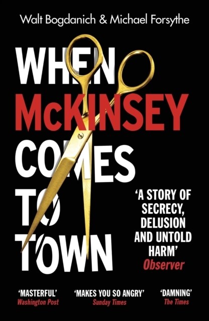 When McKinsey Comes to Town : The Hidden Influence of the Worlds Most Powerful Consulting Firm (Paperback)