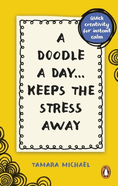 A Doodle a Day Keeps the Stress Away : Quick creativity for instant calm (Paperback)