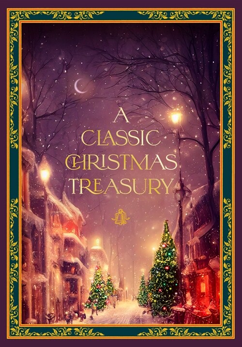 A Classic Christmas Treasury: Includes Twas the Night Before Christmas, the Nutcracker and the Mouse King, and a Christmas Carol (Hardcover)