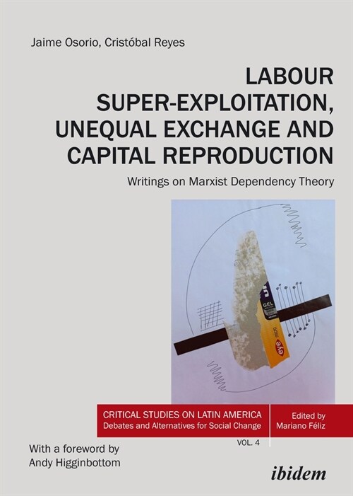 Labour Super-Exploitation, Unequal Exchange and Capital Reproduction: Writings on Marxist Dependency Theory (Paperback)