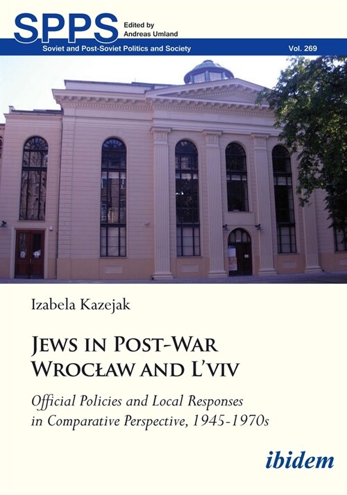 Jews in Post-War Wroclaw and lViv: Official Policy and Local Responses in Comparative Perspective, 1945-1970s (Paperback)