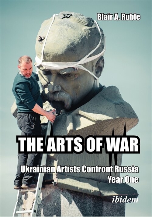 The Arts of War: Ukrainian Artists Confront Russia, Year One (Paperback)