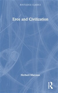 Eros and Civilization : A Philosophical Inquiry Into Freud (Hardcover)