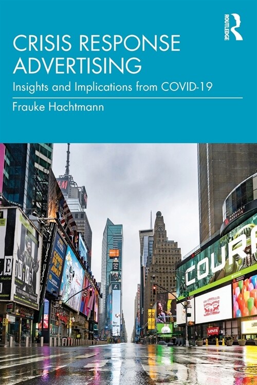 Crisis Response Advertising : Insights and Implications from COVID-19 (Paperback)