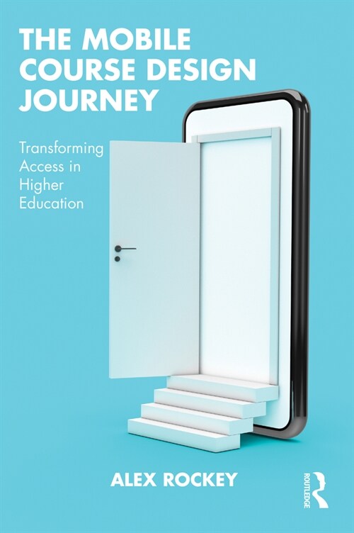 The Mobile Course Design Journey : Transforming Access in Higher Education (Paperback)