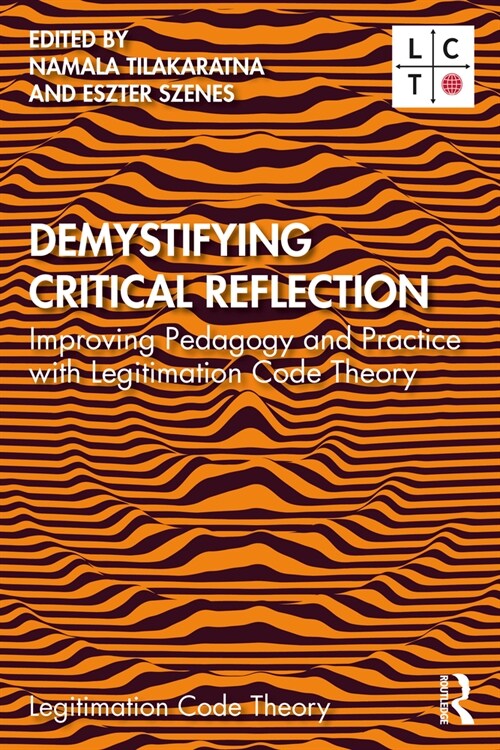 Demystifying Critical Reflection : Improving Pedagogy and Practice with Legitimation Code Theory (Paperback)