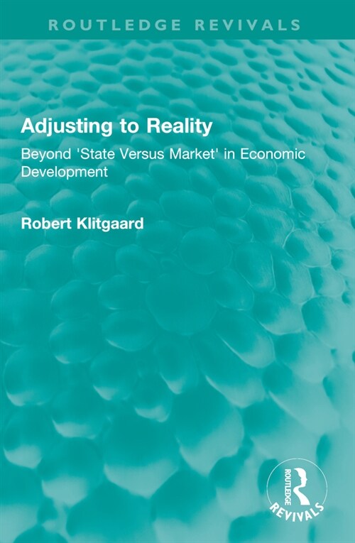 Adjusting to Reality : Beyond State Versus Market in Economic Development (Paperback)