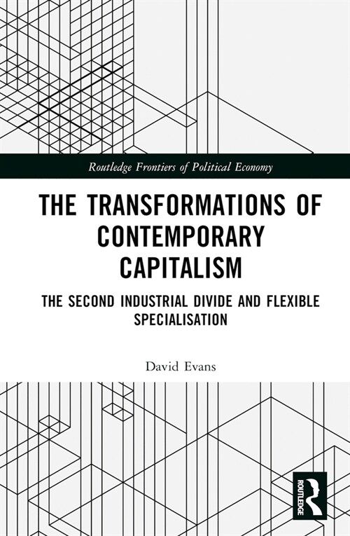 Transformations of Contemporary Capitalism : The Second Industrial Divide and Flexible Specialisation (Hardcover)