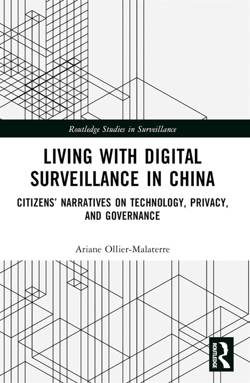 Living with Digital Surveillance in China : Citizens’ Narratives on Technology, Privacy, and Governance (Paperback)