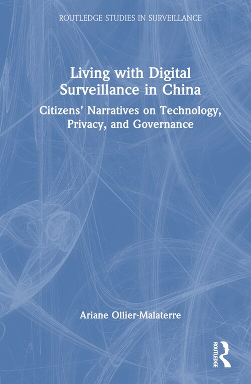 Living with Digital Surveillance in China : Citizens’ Narratives on Technology, Privacy, and Governance (Hardcover)