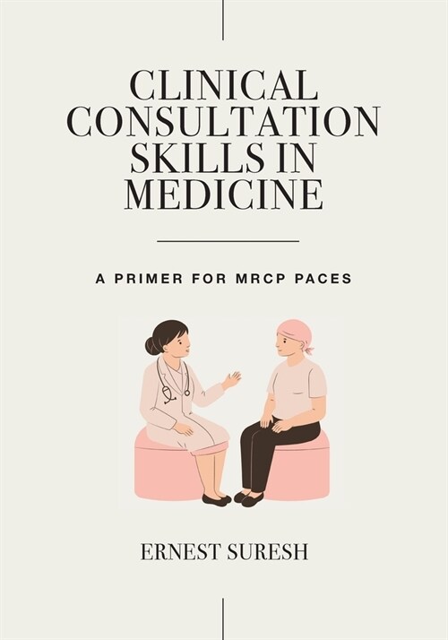 Clinical Consultation Skills in Medicine : A Primer for MRCP PACES (Paperback)