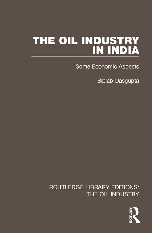 The Oil Industry in India : Some Economic Aspects (Hardcover)
