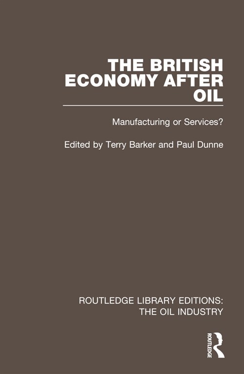 The British Economy After Oil : Manufacturing or Services? (Hardcover)