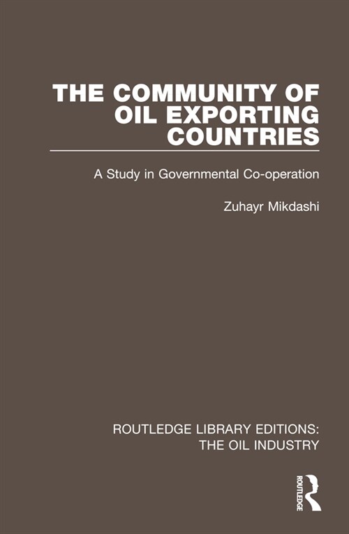 The Community of Oil Exporting Countries : A Study in Governmental Co-operation (Hardcover)